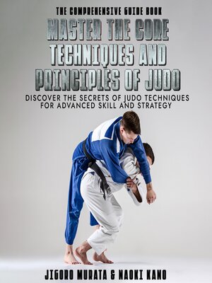 cover image of The Comprehensive Guide Book Master the Core Techniques and Principles of Judo